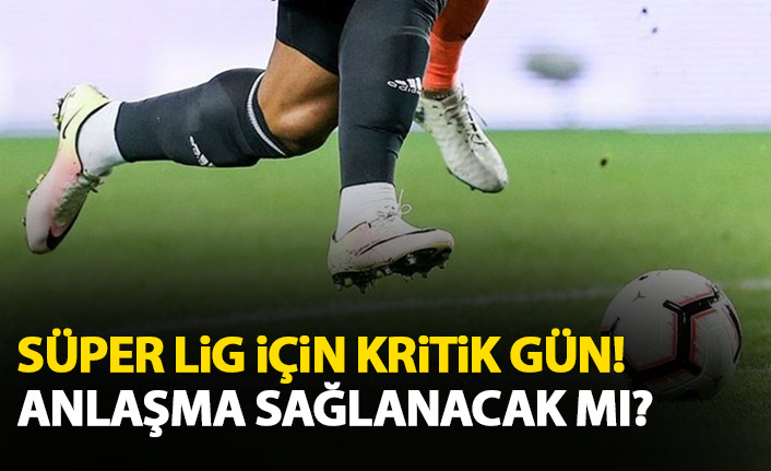 Süper Lig'de yayıncı krizi çözülüyor mu? Kritik gün