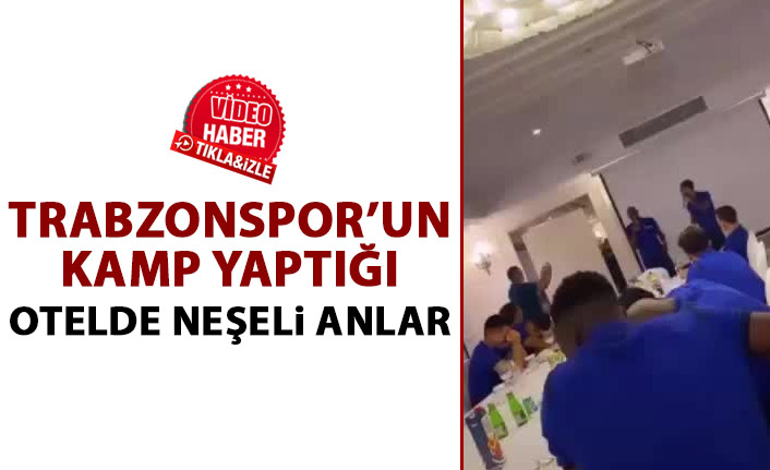 Trabzonspor'un kamp yaptığı otelde neşeli anlar