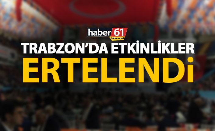 Trabzon'da etkinlikler ertelendi