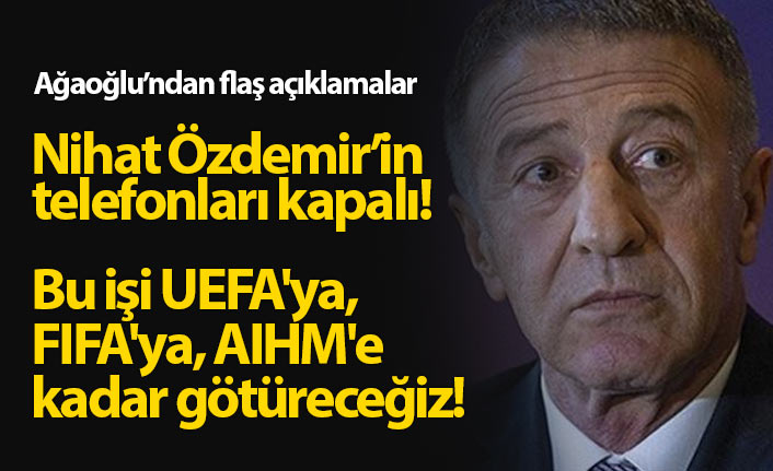 Ağaoğlu'ndan flaş açıklama: UEFA, FIFA ve AİHM'e kadar gideceğiz!