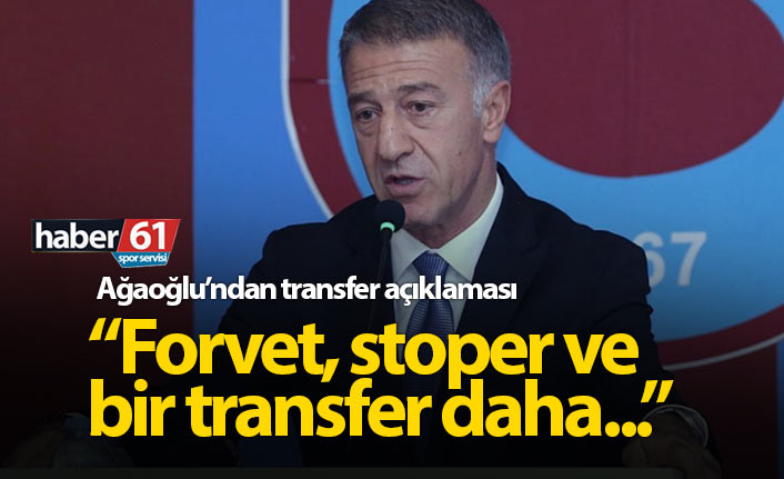 Ağaoğlu'ndan transfer açıklaması: Forvet, stoper ve bir transfer daha...