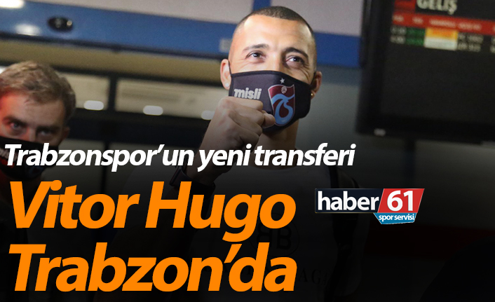 Trabzonspor'un yeni transferi Vitor Hugo Trabzon'a geldi. Trabzon'a geldi! İşte ilk görüntüler