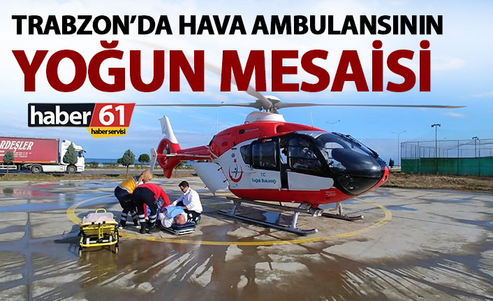 Trabzon’da hava ambulansı tam mesaide! Sadece 4 günde…