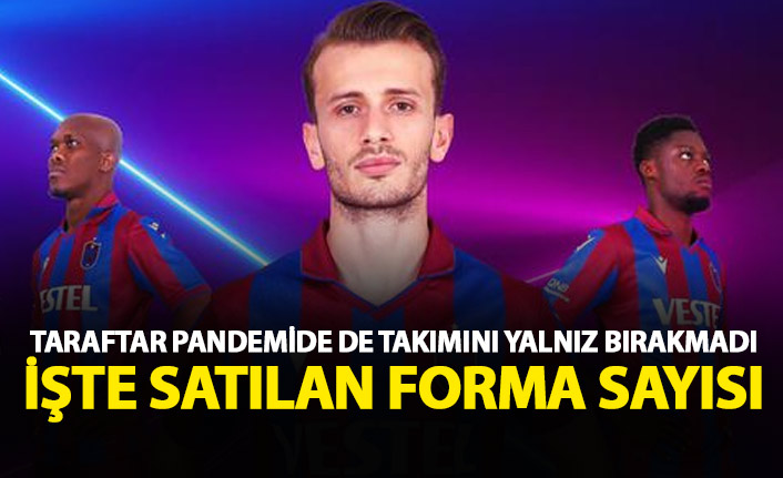 Taraftar takımını pandemide de yalnız bırakmadı! İşte satılan forma sayısı