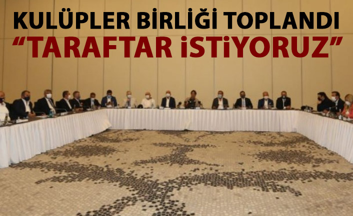 Kulüpler Birliği toplantısında taraftar kararı!