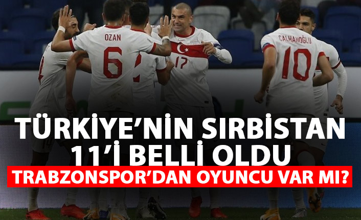 Türkiye'nin Sırbistan 11'i belli oldu