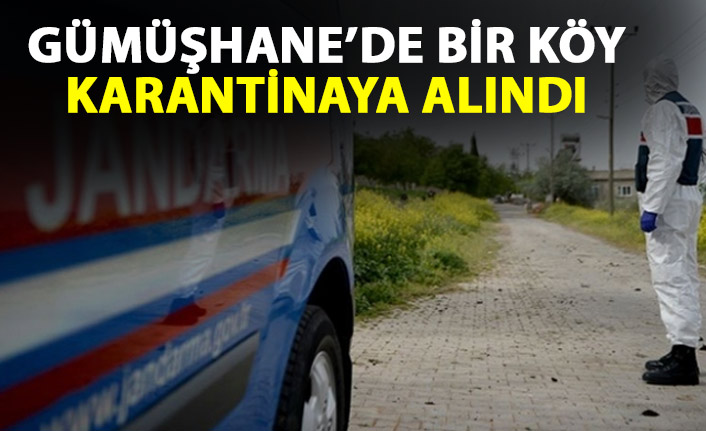 Gümüşhane’de bir köy karantinaya alındı