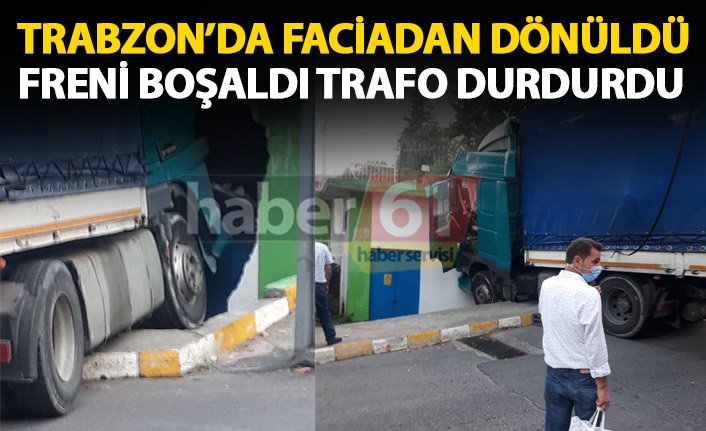 Trabzon’da freni boşalan tır trafoya girdi faciadan dönüldü!