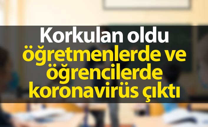 Korkulan oldu, öğretmenlerde ve öğrencilerde koronavirüs çıktı