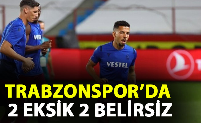 Trabzonspor'da Başakşehir öncesi 2 eksik, 2 belirsiz