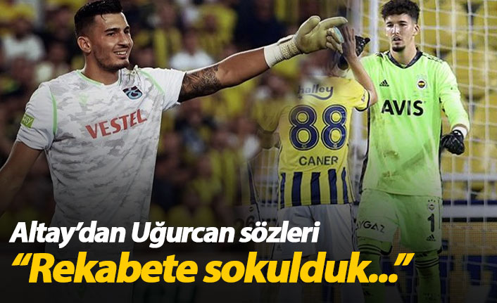 Altay Bayındır: Uğurcan ile rekabete sokulduk...