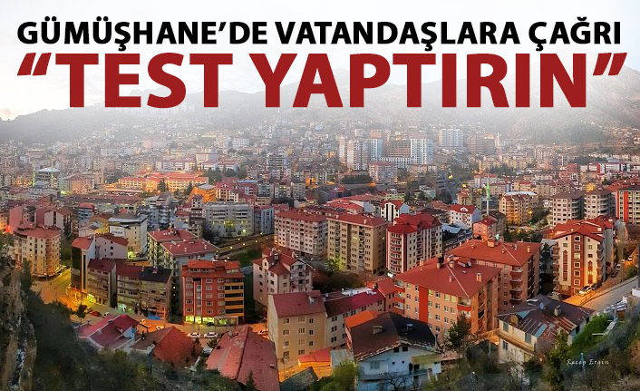 Gümüşhane'de vatandaşlara çağrı: Test yaptırın