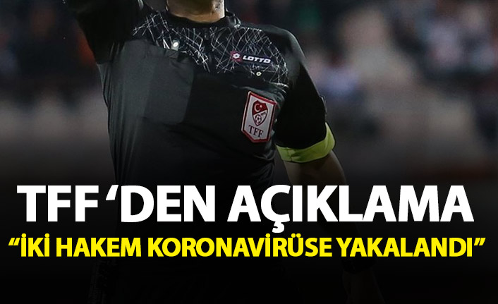 TFF iki hakemin koronavirüse yakalandığını açıkladı