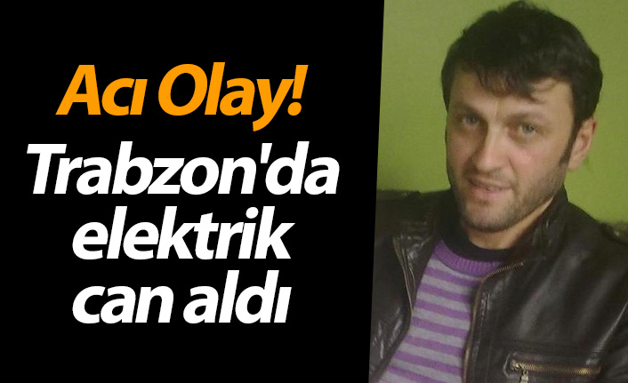 Acı Olay! Trabzon'da Elektrik Can Aldı | Trabzon Haber - Haber61