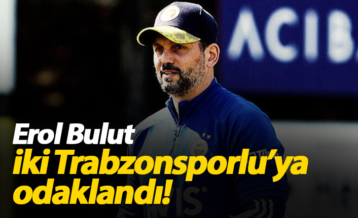 Erol Bulut'tan iki Trabzonsporlu'ya önlem