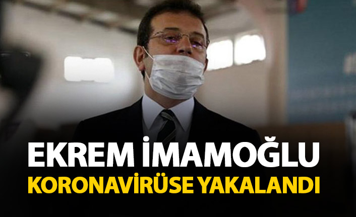 Ekrem İmamoğlu koronavirüse yakalandı