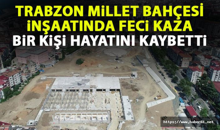 Trabzon’da Millet Bahçesi’nde feci kaza! Bir kişi öldü!