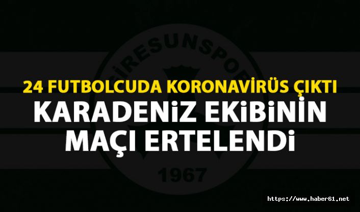 24 futbolcuda koronavirüs çıktı! Karadeniz ekibinin maçı ertelendi