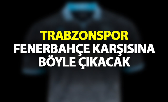 Trabzonspor, Fenerbahçe karşısına böyle çıkacak