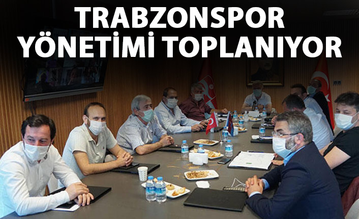 Trabzonspor yönetimi toplanıyor!