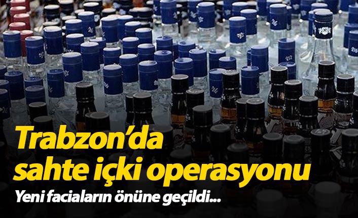 Trabzon'da sahte içki operasyonu 1 tutuklama