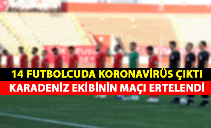 14 futbolcuda koronavirüs çıktı Karadeniz ekibinin maçı ertelendi