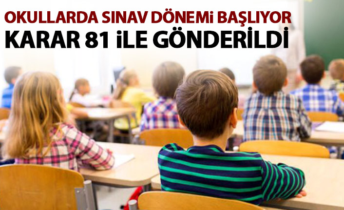 Okullarda sınav dönemi başlıyor! Karar 81 ile gönderildi