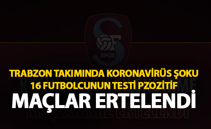 Trabzon ekibine koronavirüs şoku! 16 futbolcunun testi pozitif çıktı