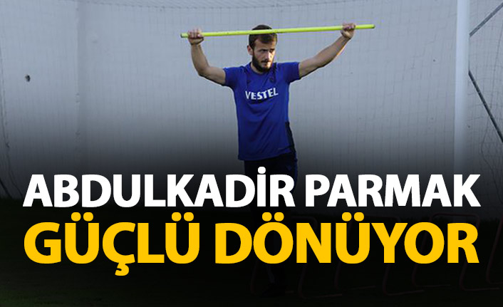 Abdulkadir Parmak güçlü dönüyor