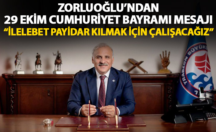 Zorluoğlu'ndan 29 Ekim Cumhuriyet Bayramı mesajı