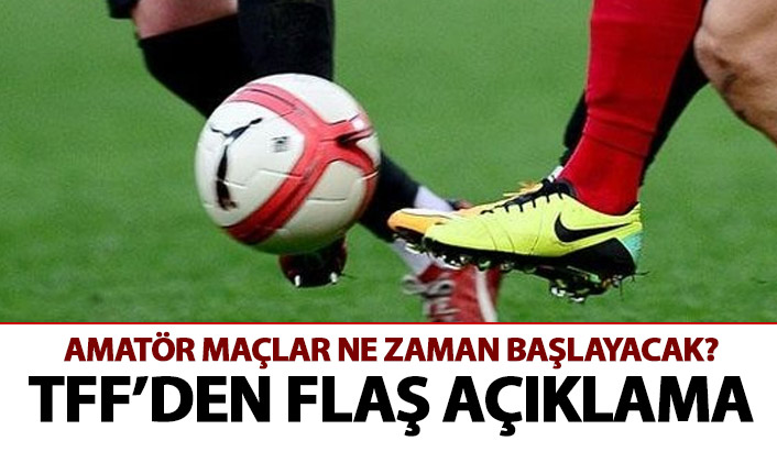 Amatör futbol maçları için flaş açıklama! İşte maçların başlama tarihi