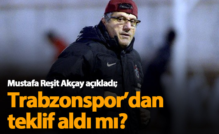 Mustafa Reşit Akçay açıkladı: Trabzonspor'dan teklif geldi mi?