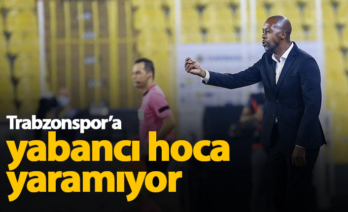 Trabzonspor'a yabancı hoca yaramıyor