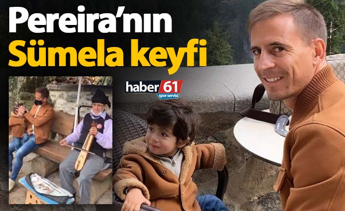 Pereira'nın Sümela keyfi