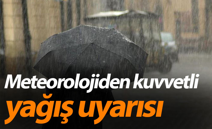 Meteorolojiden kuvvetli yağış uyarısı