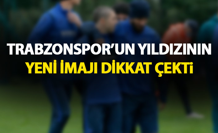 Trabnzonspor’un yıldız isminden imaj değişikliği