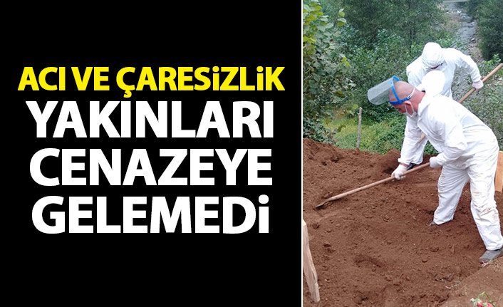 Acı ve çaresizlik! Rize'de vefat eden vatandaşın cenazesine yakınları gelemedi