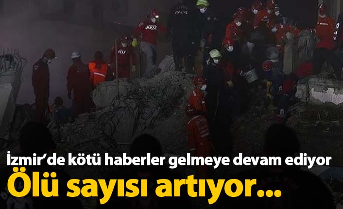 İzmir'de ölü sayısı yükseliyor