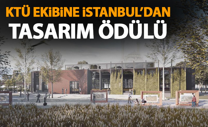 KTÜ ekibine istanbul’dan tasarım ödülü