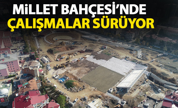 Trabzon Millet Bahçesi'nde çalışmalar sürüyor