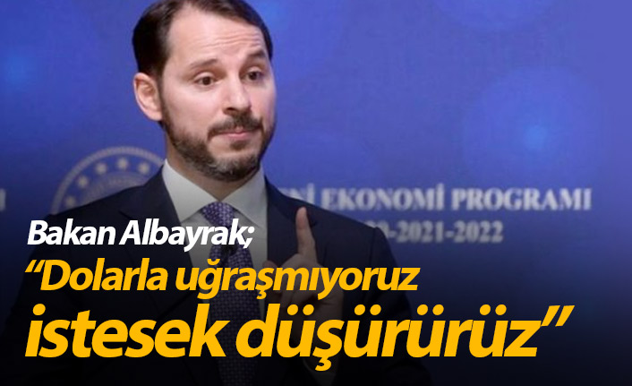 Bakan Albayrak: Dolarla uğraşmıyoruz, istesek düşürürüz