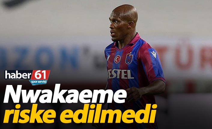 Nwakaeme riske edilmedi