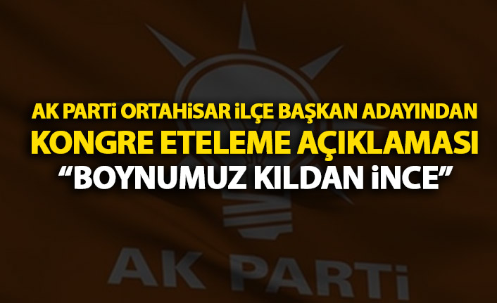 AK Parti Ortahisar kongresinin ertelenmesini değerlendirdi: Boynumuz kıldan ince