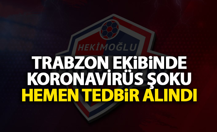 Trabzon ekibinde koronavirüs şoku! Hemen önlem alındı