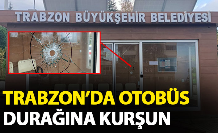 Trabzon'da otobüs durağına kurşun