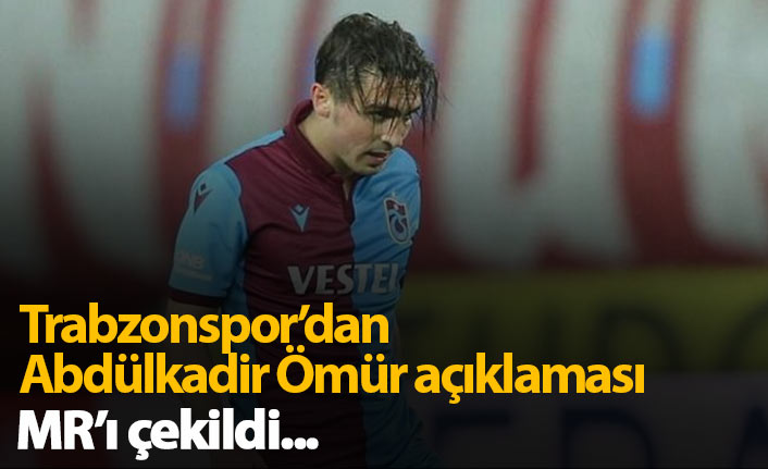 Trabzonspor'dan Abdülkadir Ömür açıklaması