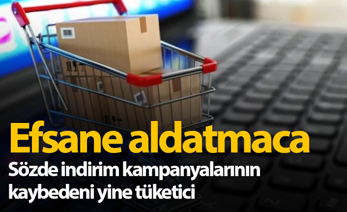 İndirim günleri aldatmacasının kurbanı tüketici oldu