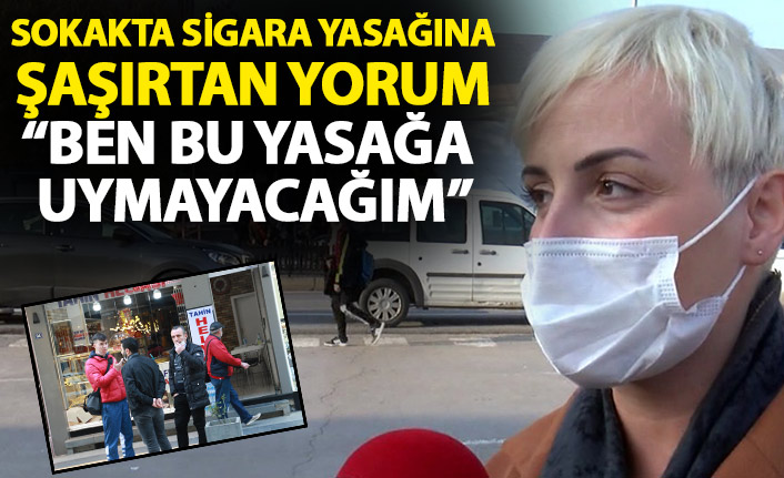 Sigara yasağı sorulan kadının cevabı: Yasağa uymayacağım!