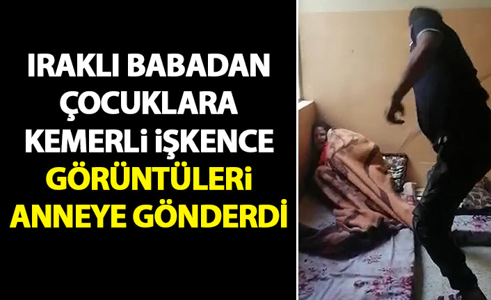 Iraklı babadan çocuklarına kemerli işkence