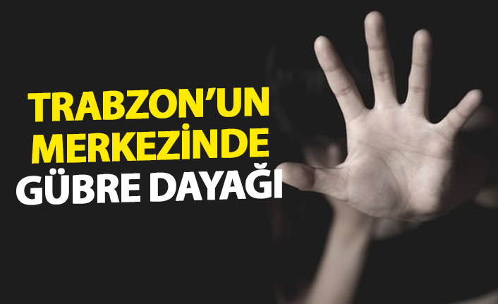 Trabzon’un merkezinde gübre dayağı